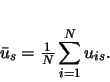 \begin{displaymath}
\bar{u}_s=\frac{1}{N}\displaystyle \sum_{i=1}^{N}u_{is}.
\end{displaymath}