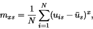 \begin{displaymath}m_{xs} = \frac{1}{N} \sum_{i=1}^{N} (u_{is}-\bar{u}_s)^x, \end{displaymath}