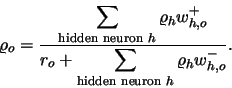 \begin{displaymath}\varrho_o = \frac{\displaystyle \sum_{\mbox{\scriptsize hidde...
...m_{\mbox{\scriptsize hidden neuron $h$}} \varrho_h w^-_{h,o}}. \end{displaymath}