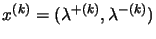 $x^{(k)}=(\lambda^{+(k)},\lambda^{-(k)})$