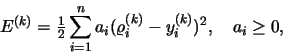 \begin{displaymath}E^{(k)} =\textstyle \frac{1}{2} \displaystyle
\sum_{i=1}^n a_i (\varrho_i^{(k)}-y_i^{(k)})^2, \quad a_i \geq 0,
\end{displaymath}