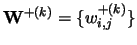 $\mathbf{W}^{+(k)}=\{w^{+(k)}_{i,j}\}$