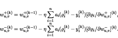 \begin{displaymath}
\begin{array}{c}
\displaystyle w^{+(k)}_{u,v}=w^{+(k-1)...
...partial \varrho_i / \partial w^-_{u,v}]^{(k)}.
\end{array}
\end{displaymath}