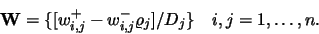 \begin{displaymath}\mathbf{W}=\{[w^+_{i,j}-w^-_{i,j}\varrho_j]/D_j\} \quad i,j=1,\ldots,n.\end{displaymath}