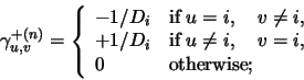 \begin{displaymath}
\gamma^{+(n)} _{u,v}=\left\{
\begin{array}{ll} -1/D_i & \...
...,\quad v= i$},\\ 0 & \mbox{otherwise};
\end{array}
\right. \end{displaymath}