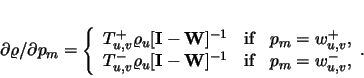 \begin{displaymath}
\partial \mathbf{\varrho} / \partial p_m= \left\{
\begi...
...{-1} & \mbox{if} & p_m=w^-_{u,v},\\
\end{array}.
\right.
\end{displaymath}