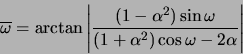\begin{displaymath}
\overline{\omega} = \arctan \left\vert \frac{(1-\alpha^{2}) \sin
\omega}{(1+\alpha^{2}) \cos \omega - 2 \alpha} \right\vert
\end{displaymath}