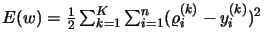 $
E(w)=\textstyle{\frac{1}{2}} \sum_{k=1}^K \sum_{i=1}^n (\varrho_i^{(k)}-y_i ^{(k)}) ^2$
