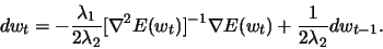 \begin{displaymath}
dw_t =-\frac{\lambda_1}{2\lambda_2}[\nabla^2 E(w_t)]^{-1}\nabla E(w_t)+\frac{1}{2\lambda_2} dw_{t-1}.
\end{displaymath}